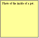 Text Box: Photo of the inside of a pot. 